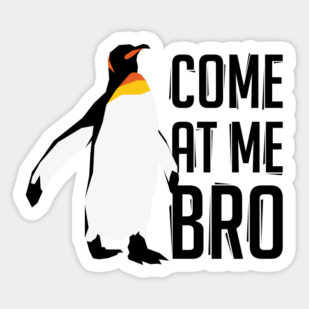 Come At Me Bro Penguin